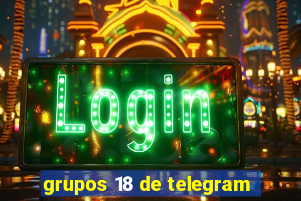 grupos 18 de telegram